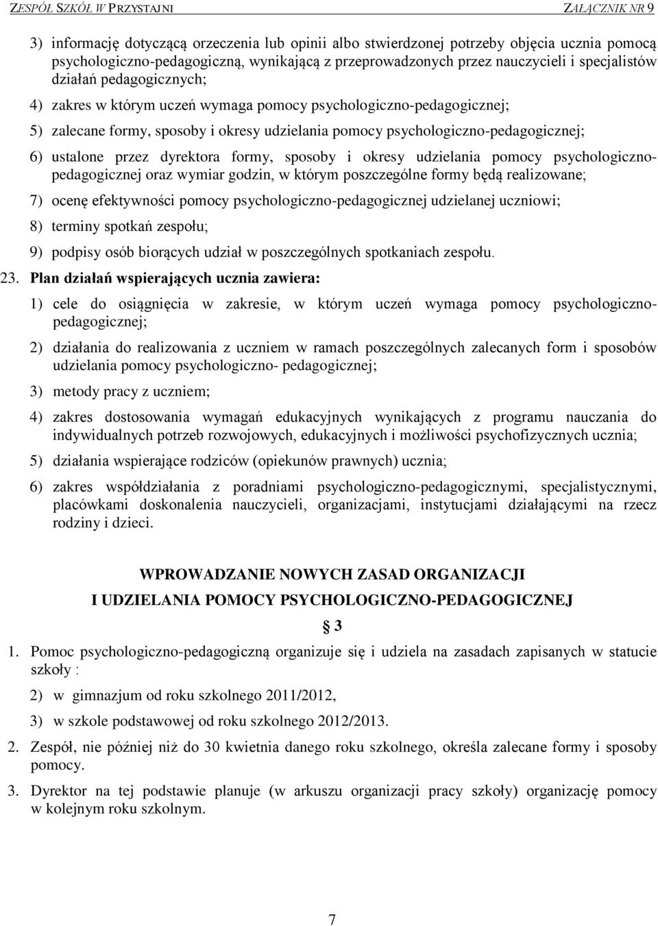 formy, sposoby i okresy udzielania pomocy psychologicznopedagogicznej oraz wymiar godzin, w którym poszczególne formy będą realizowane; 7) ocenę efektywności pomocy psychologiczno-pedagogicznej