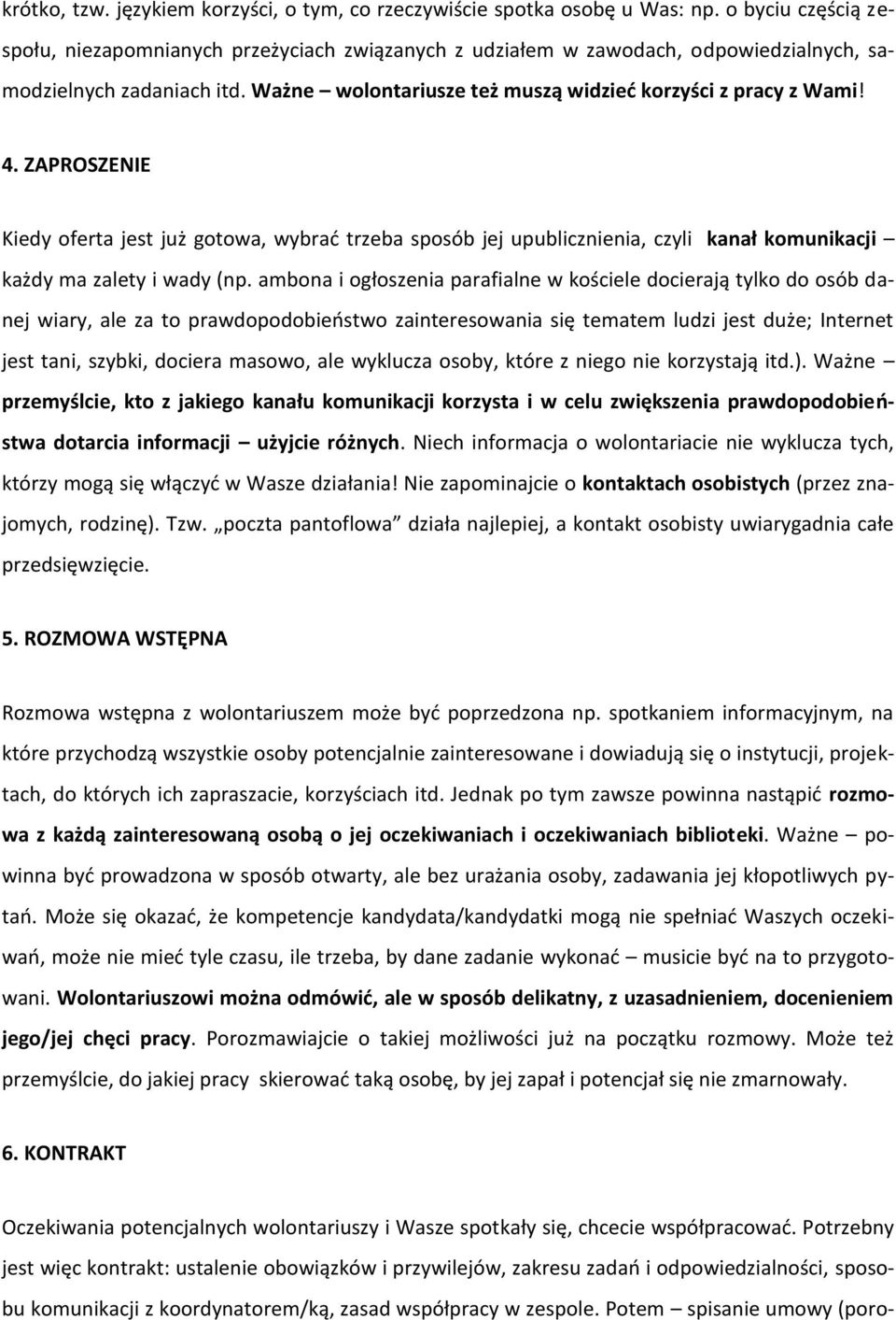 ZAPROSZENIE Kiedy oferta jest już gotowa, wybrad trzeba sposób jej upublicznienia, czyli kanał komunikacji każdy ma zalety i wady (np.