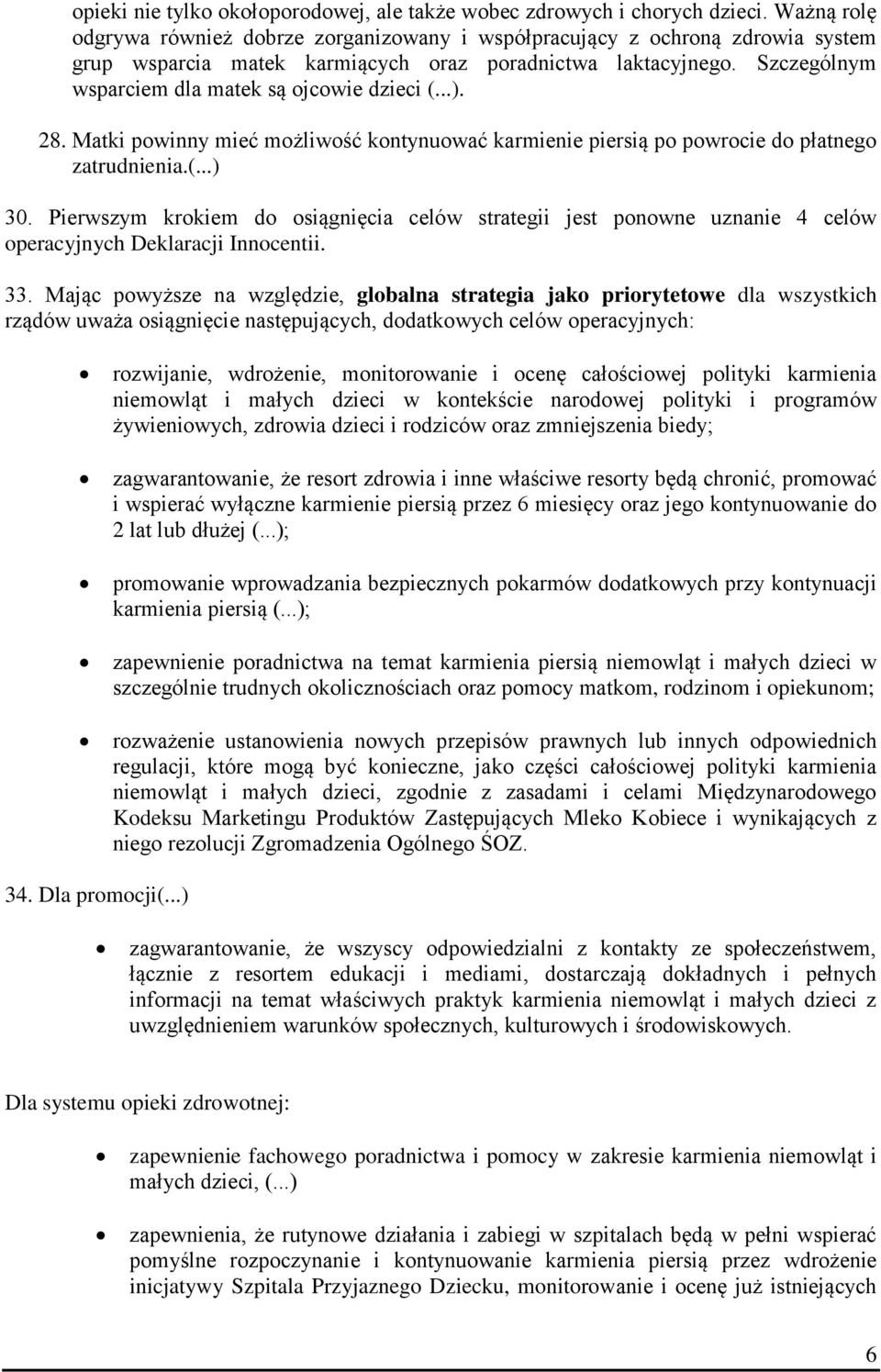 Szczególnym wsparciem dla matek są ojcowie dzieci (...). 28. Matki powinny mieć możliwość kontynuować karmienie piersią po powrocie do płatnego zatrudnienia.(...) 30.