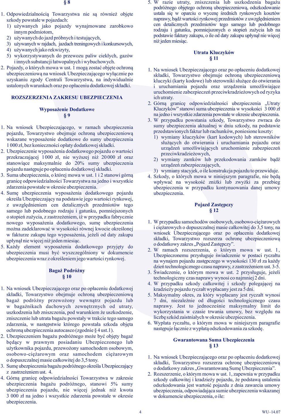 1) używanych jako pojazdy wynajmowane zarobkowo cen detalicznych przedmiotów tego samego lub podobnego innym podmiotom, rodzaju i gatunku, pomniejszonych o stopień zużycia lub na 2) używanych do jazd