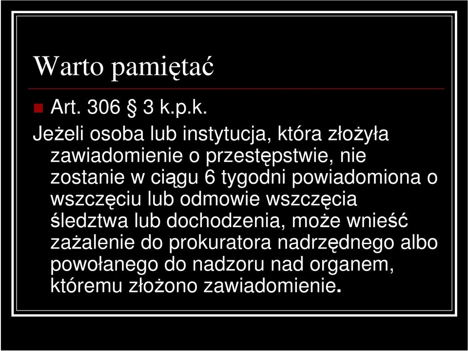 zostanie w ciągu 6 tygodni powiadomiona o wszczęciu lub odmowie wszczęcia śledztwa