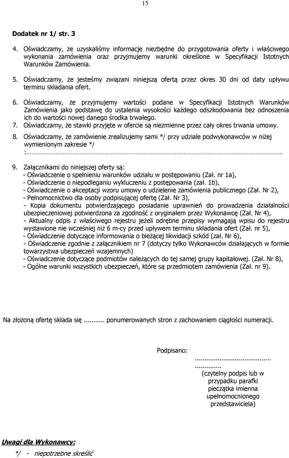 Oświadczamy, że jesteśmy związani niniejszą ofertą przez okres 30 dni od daty upływu terminu składania ofert. 6.