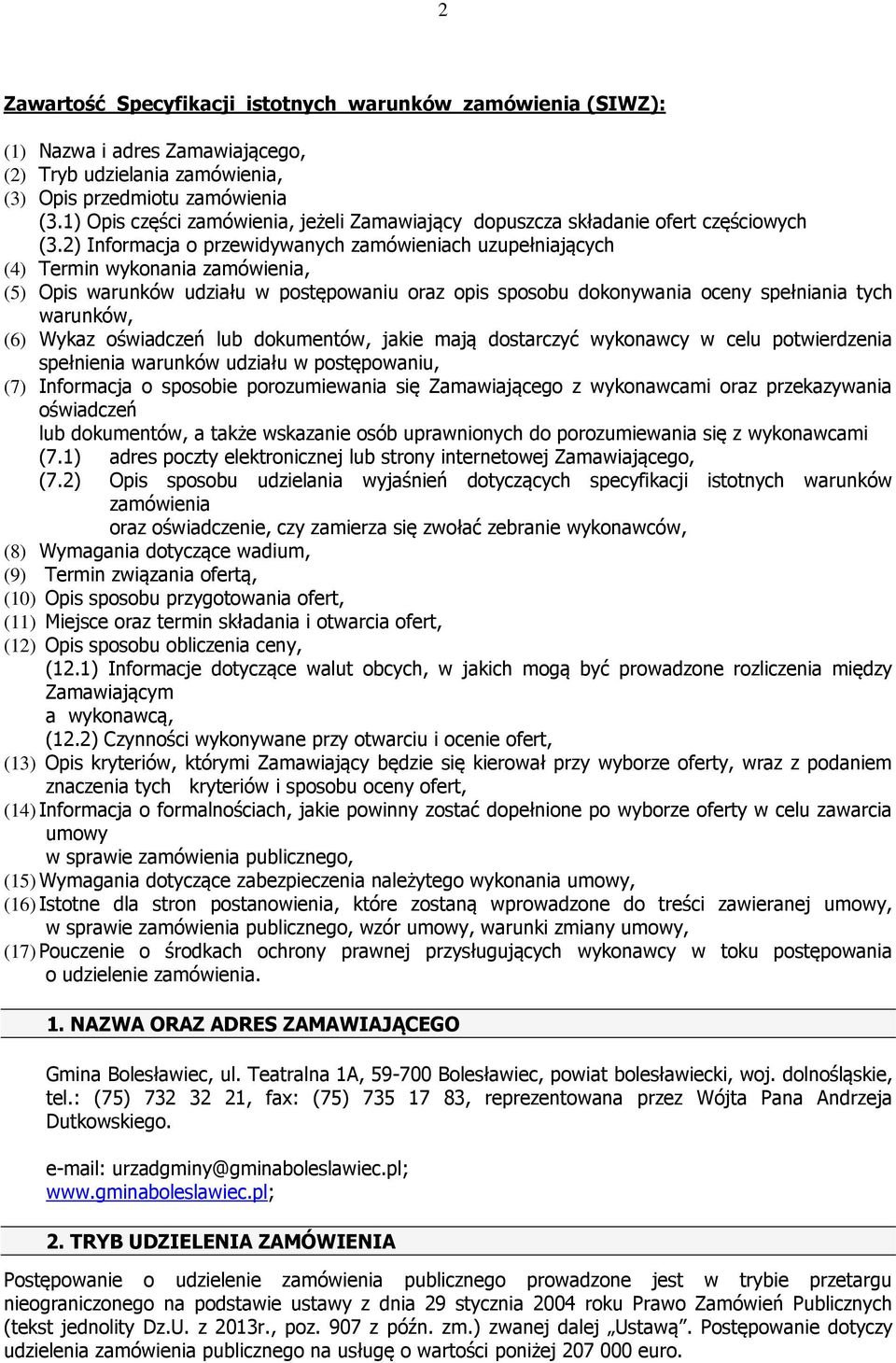 2) Informacja o przewidywanych zamówieniach uzupełniających (4) Termin wykonania zamówienia, (5) Opis warunków udziału w postępowaniu oraz opis sposobu dokonywania oceny spełniania tych warunków, (6)