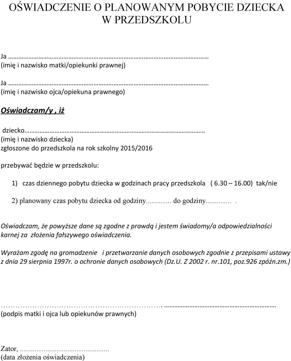 00) tak/nie 2) planowany czas pobytu dziecka od godziny... do godziny.... Oświadczam, że powyższe dane są zgodne z prawdą i jestem świadomy/a odpowiedzialności karnej za złożenia fałszywego oświadczenia.