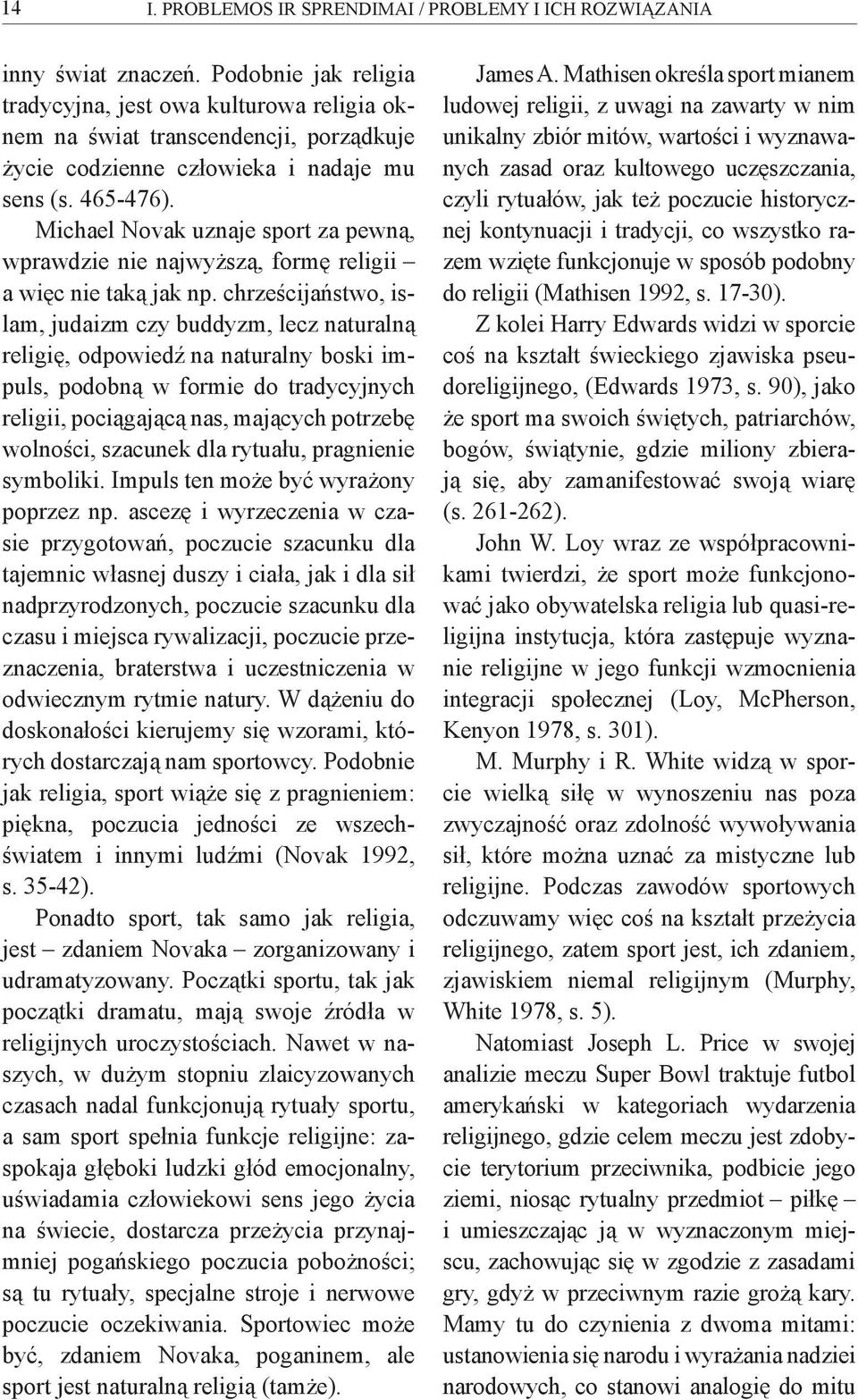 Michael Novak uznaje sport za pewną, wprawdzie nie najwyższą, formę religii a więc nie taką jak np.