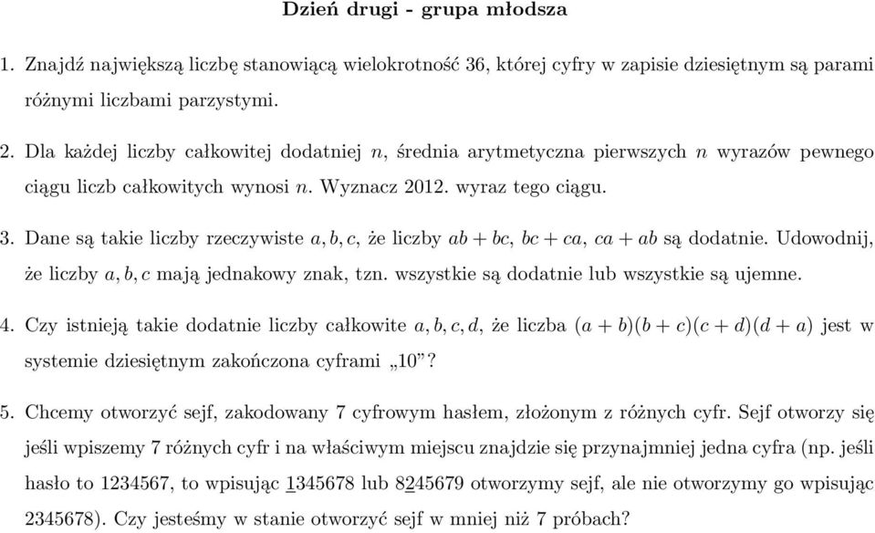 Danesątakieliczbyrzeczywistea,b,c,żeliczbyab+bc,bc+ca,ca+absądodatnie.Udowodnij, żeliczbya,b,cmająjednakowyznak,tzn.wszystkiesądodatnielubwszystkiesąujemne. 4.