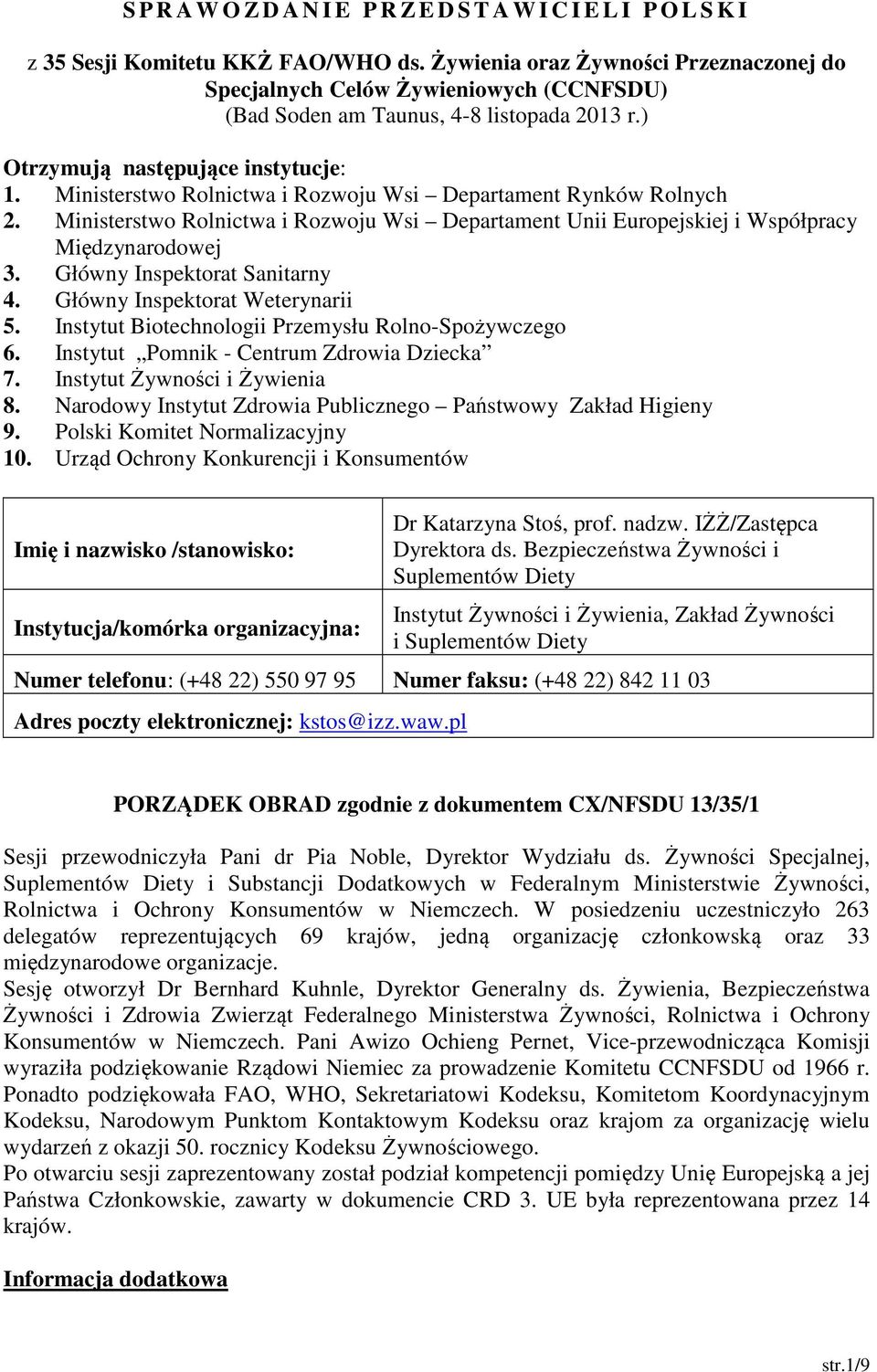 Ministerstwo Rolnictwa i Rozwoju Wsi Departament Rynków Rolnych 2. Ministerstwo Rolnictwa i Rozwoju Wsi Departament Unii Europejskiej i Współpracy Międzynarodowej 3. Główny Inspektorat Sanitarny 4.