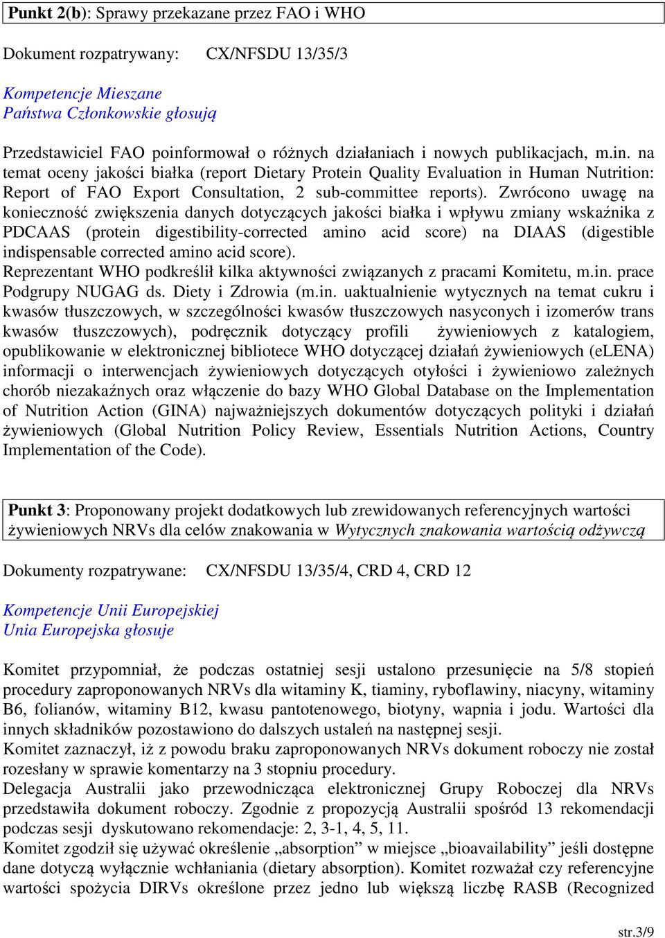 Zwrócono uwagę na konieczność zwiększenia danych dotyczących jakości białka i wpływu zmiany wskaźnika z PDCAAS (protein digestibility-corrected amino acid score) na DIAAS (digestible indispensable