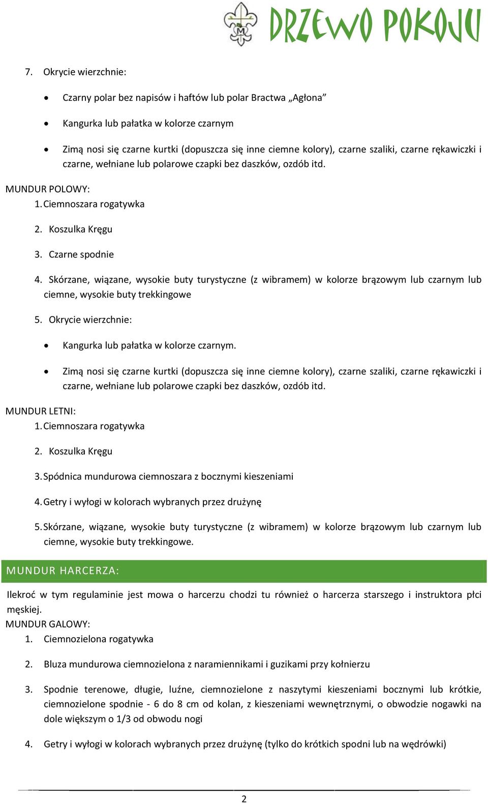 MUNDUR LETNI: 1. Ciemnoszara rogatywka 3. Spódnica mundurowa ciemnoszara z bocznymi kieszeniami 4. Getry i wyłogi w kolorach wybranych przez drużynę 5.