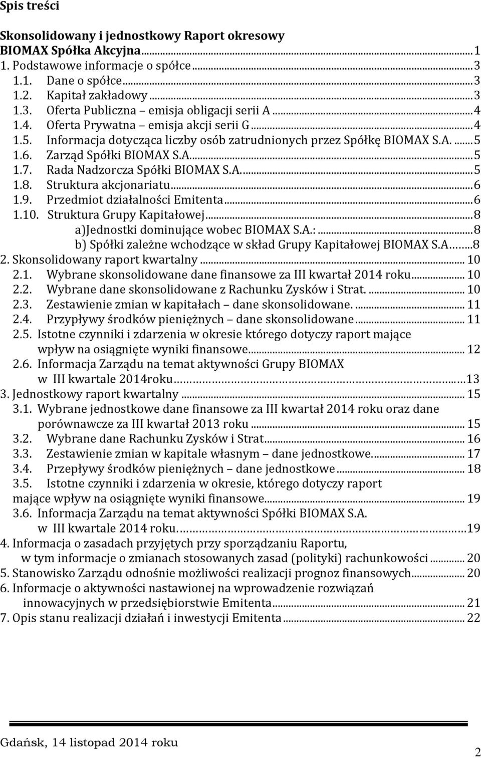 A...5 1.8. Struktura akcjonariatu...6 1.9. Przedmiot działalności Emitenta...6 1.10. Struktura Grupy Kapitałowej...8 a)jednostki dominujące wobec BIOMAX S.A.:.