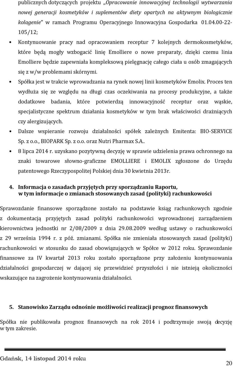 00-22- 105/12; Kontynuowanie pracy nad opracowaniem receptur 7 kolejnych dermokosmetyków, które będą mogły wzbogacić linię Emolliere o nowe preparaty, dzięki czemu linia Emolliere będzie zapewniała