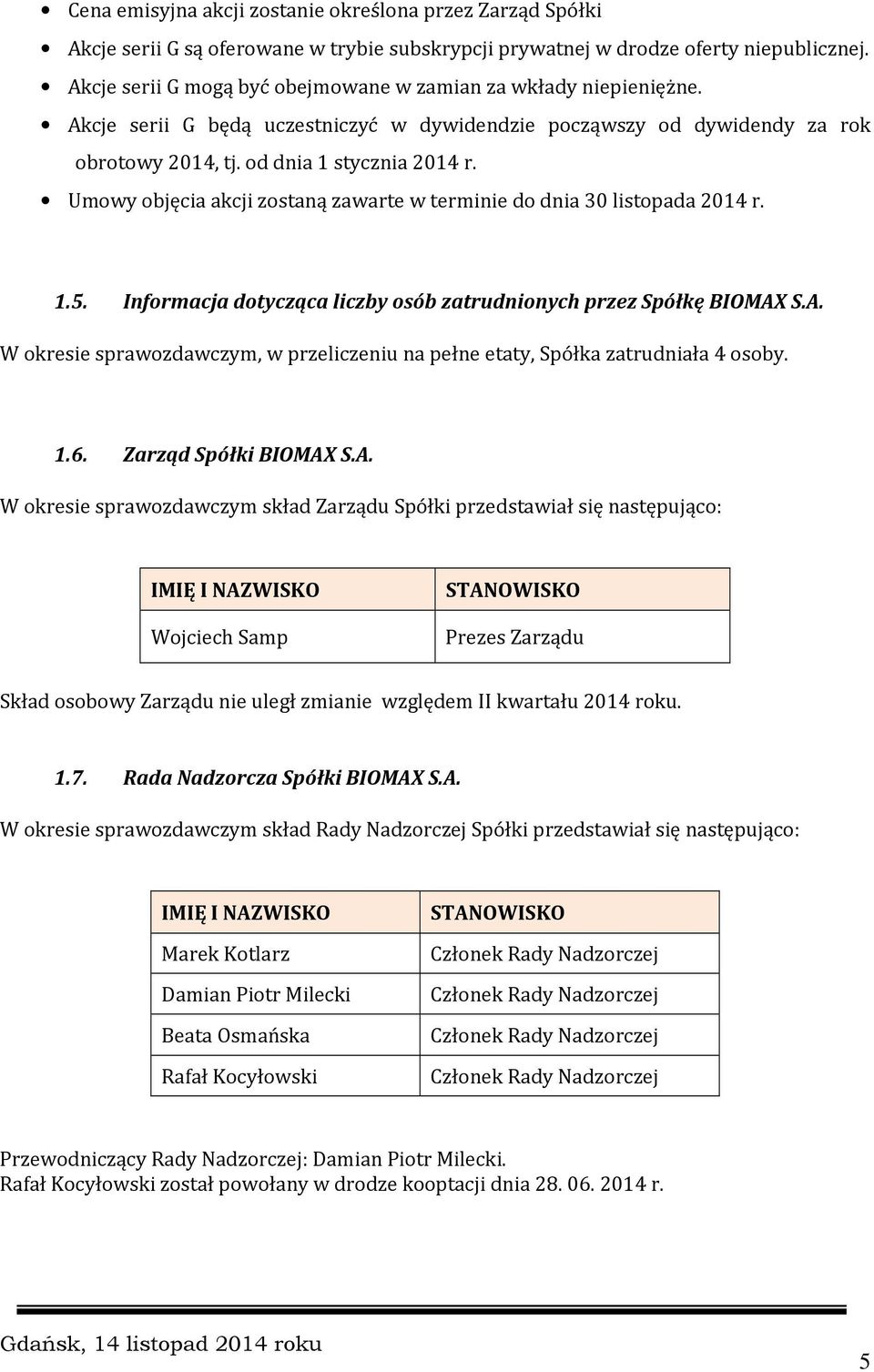 Umowy objęcia akcji zostaną zawarte w terminie do dnia 30 listopada 2014 r. 1.5. Informacja dotycząca liczby osób zatrudnionych przez Spółkę BIOMAX