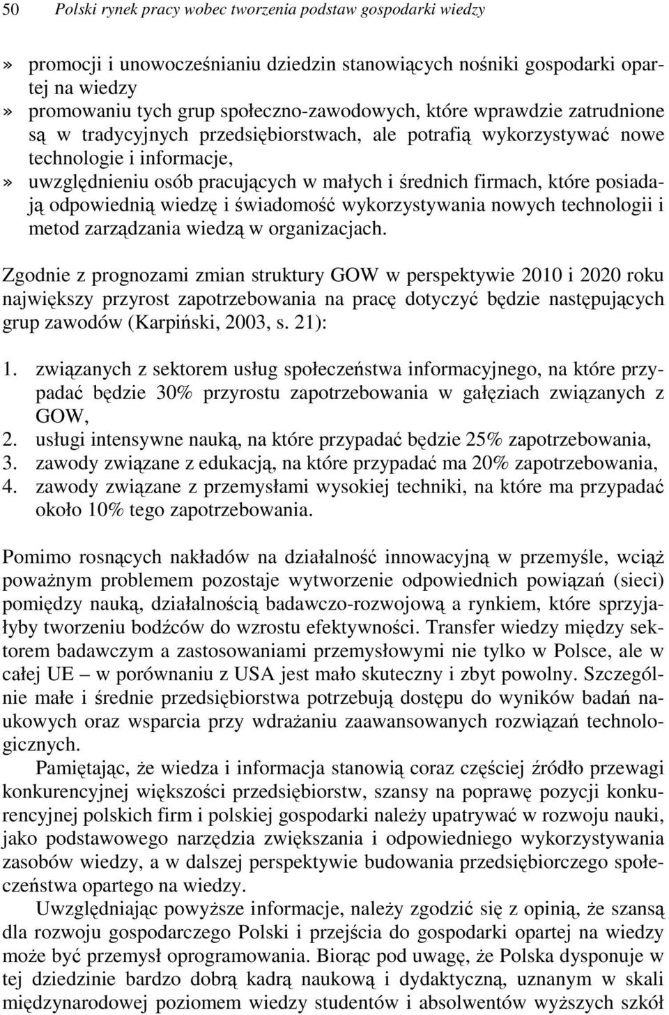 wiedz i wiadomo wykorzystywania nowych technologii i metod zarzdzania wiedz w organizacjach.