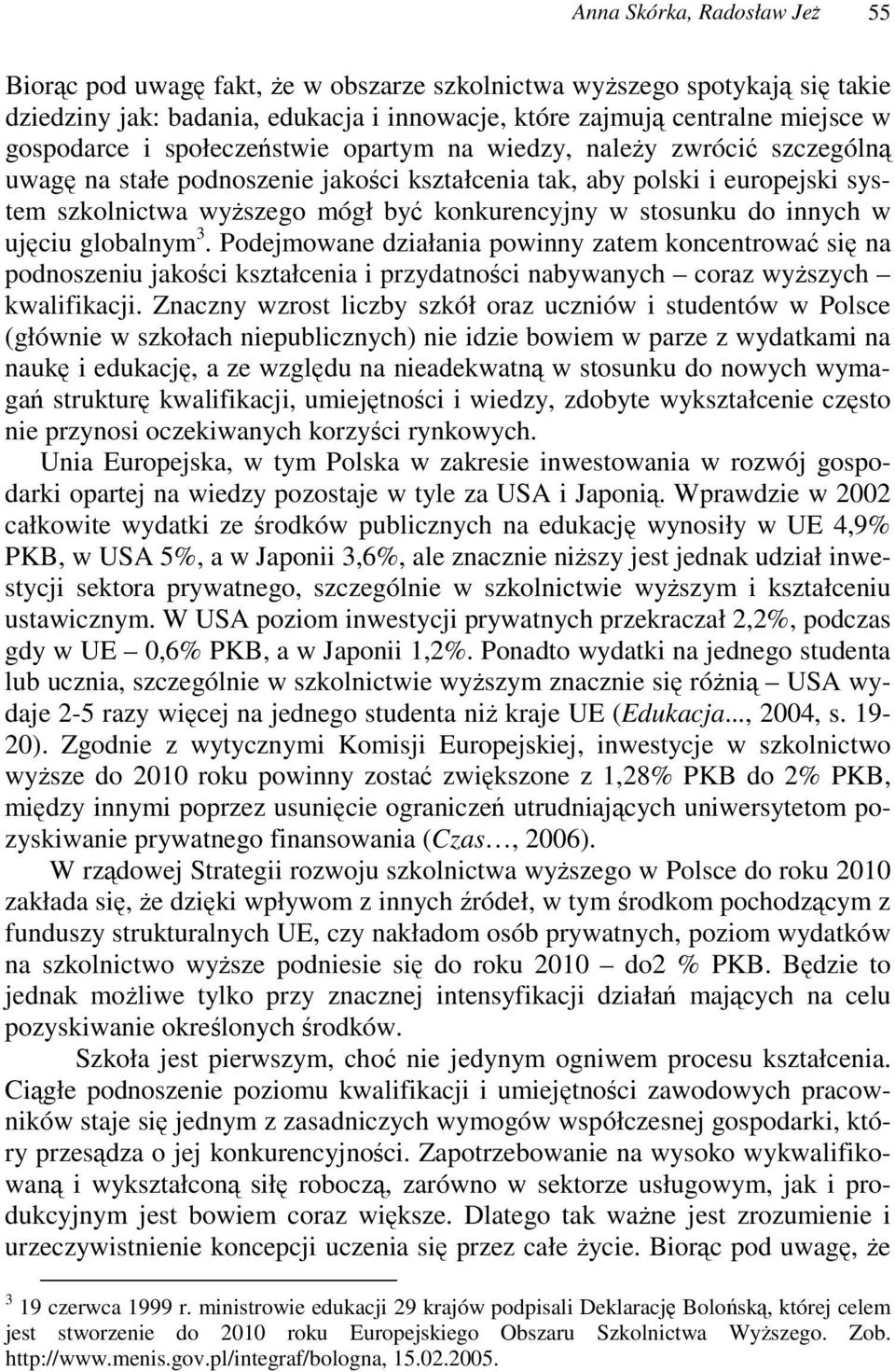 w ujciu globalnym 3. Podejmowane działania powinny zatem koncentrowa si na podnoszeniu jakoci kształcenia i przydatnoci nabywanych coraz wyszych kwalifikacji.