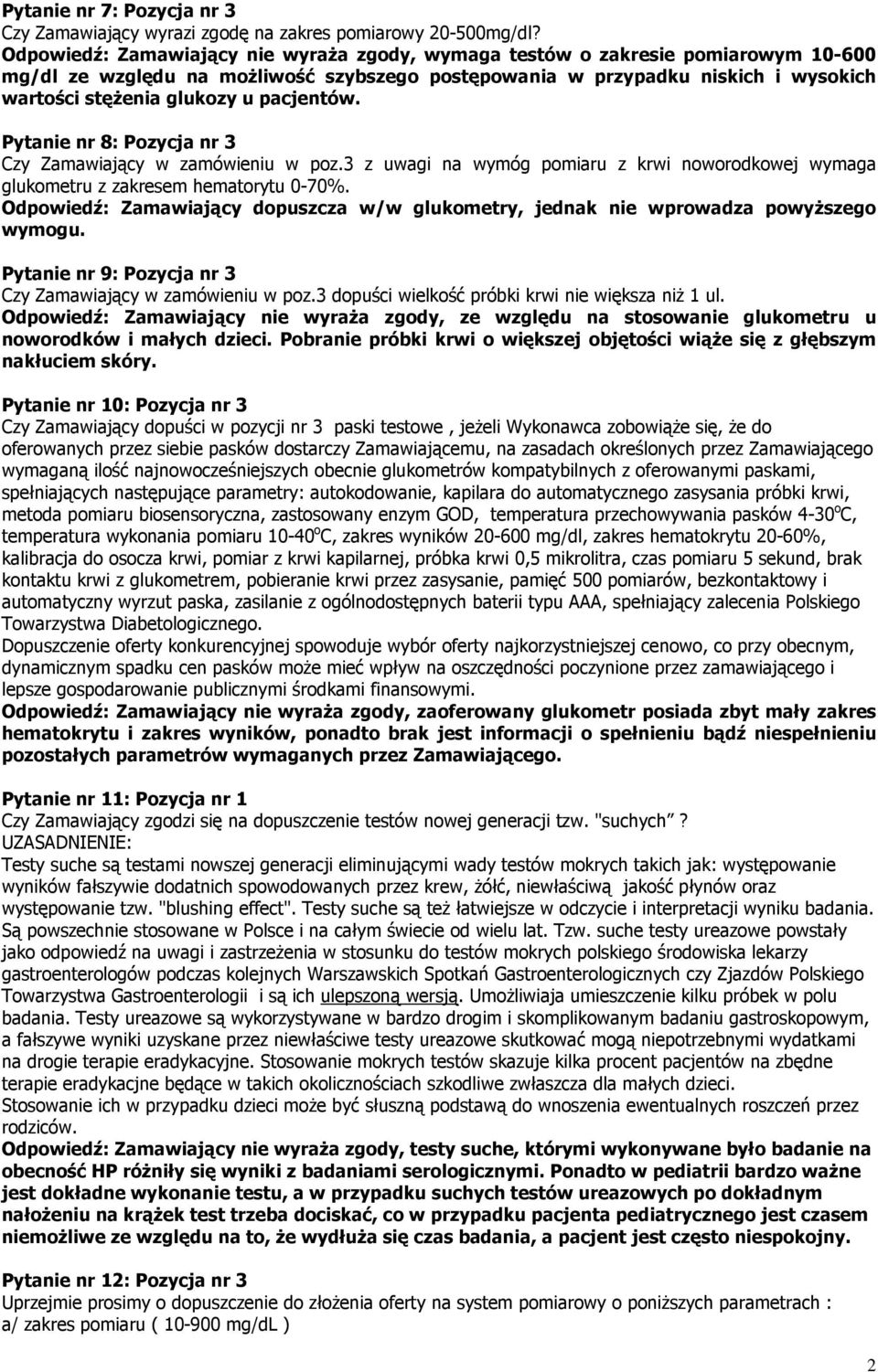 pacjentów. Pytanie nr 8: Pozycja nr 3 Czy Zamawiający w zamówieniu w poz.3 z uwagi na wymóg pomiaru z krwi noworodkowej wymaga glukometru z zakresem hematorytu 0-70%.