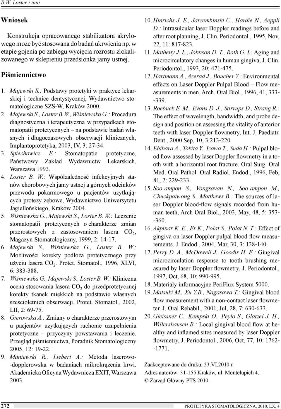 : Podstawy protetyki w praktyce lekarskiej i technice dentystycznej, Wydawnictwo stomatologiczne SZS-W, Kraków 2000. 2. Majewski S., Loster B.W., Wiśniewska G.