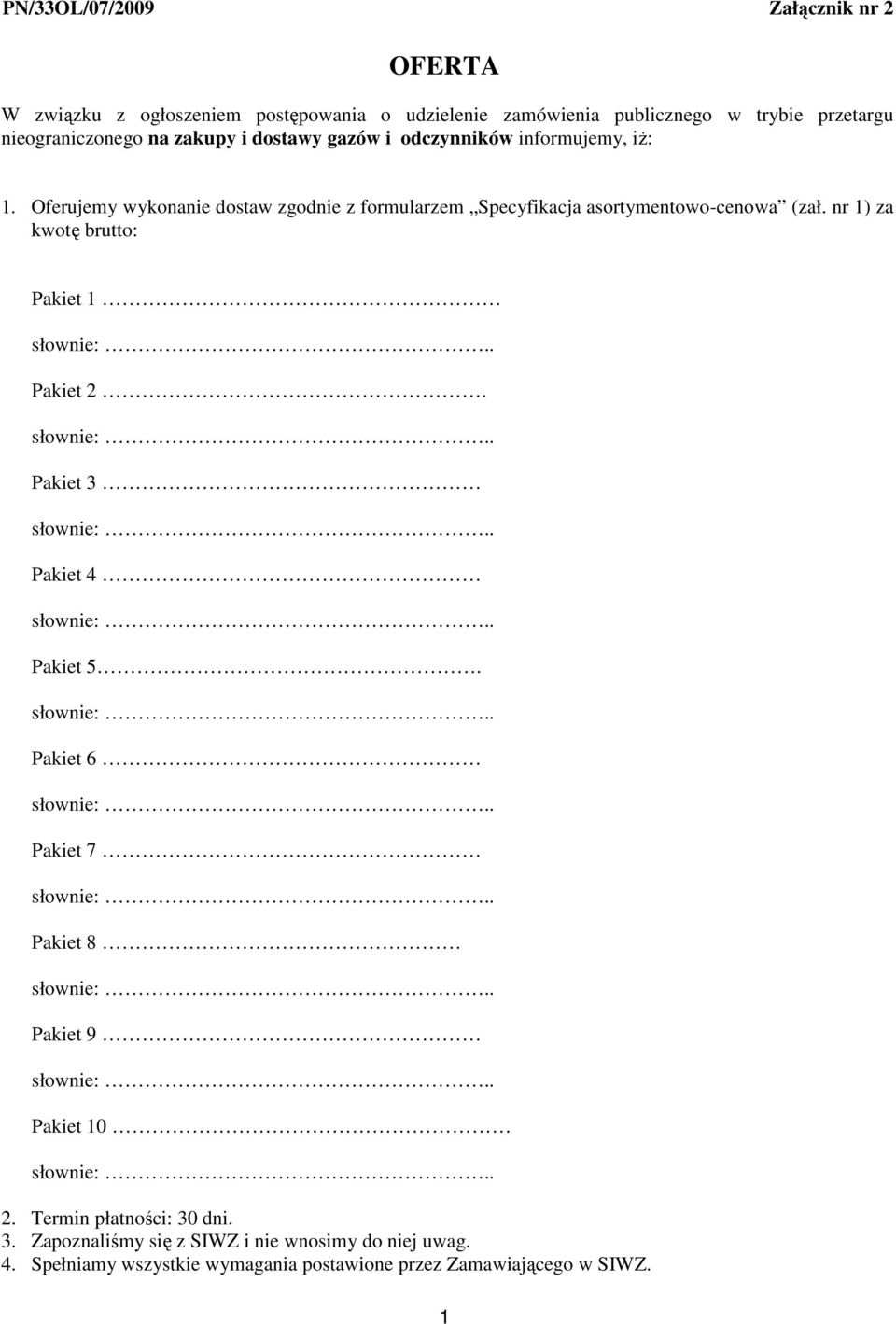 Oferujemy wykonanie dostaw zgodnie z formularzem Specyfikacja asortymentowo-cenowa (zał. nr 1) za kwotę brutto: Pakiet 1 Pakiet 2.