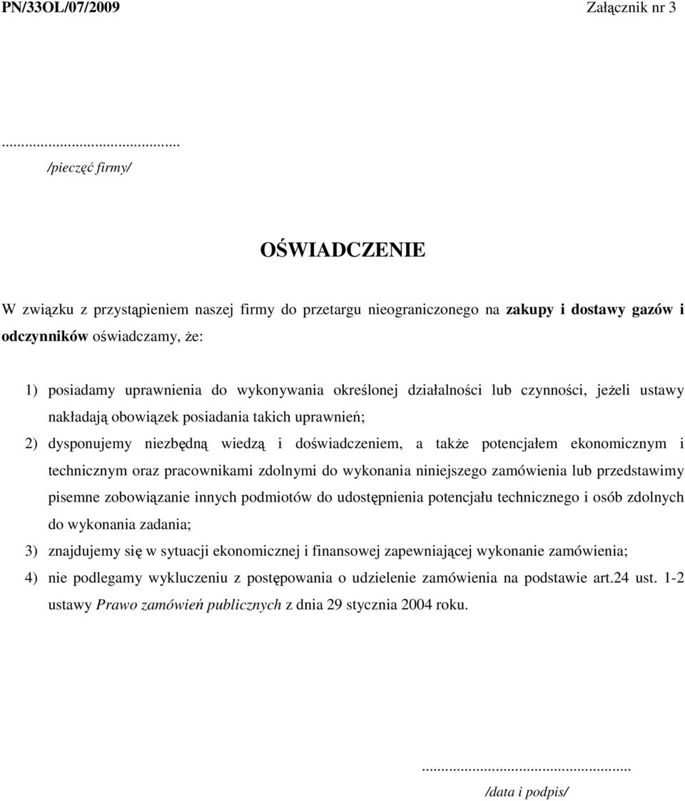 określonej działalności lub czynności, jeŝeli ustawy nakładają obowiązek posiadania takich uprawnień; 2) dysponujemy niezbędną wiedzą i doświadczeniem, a takŝe potencjałem ekonomicznym i technicznym