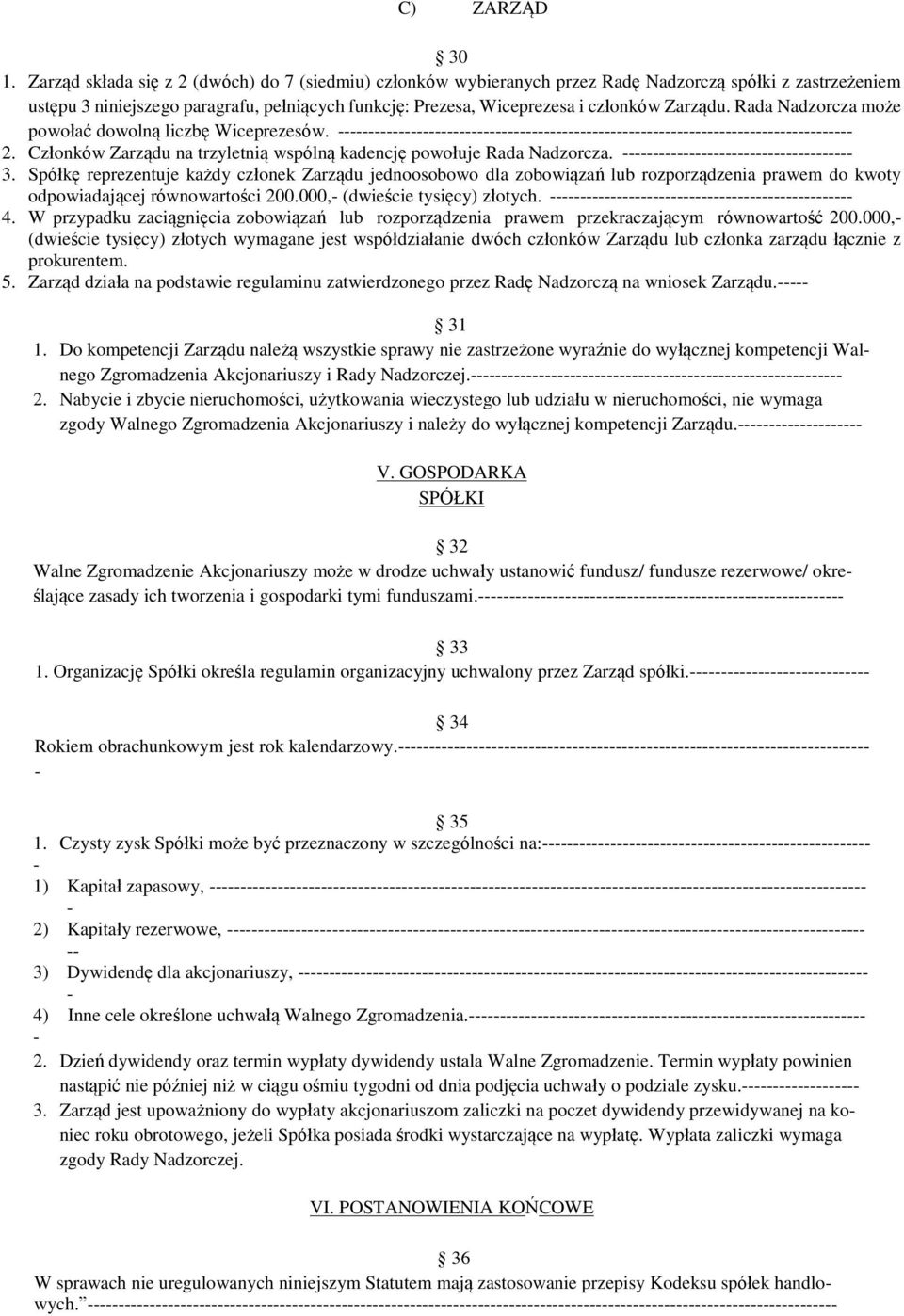 Zarządu. Rada Nadzorcza może powołać dowolną liczbę Wiceprezesów. 2. Członków Zarządu na trzyletnią wspólną kadencję powołuje Rada Nadzorcza. 3.