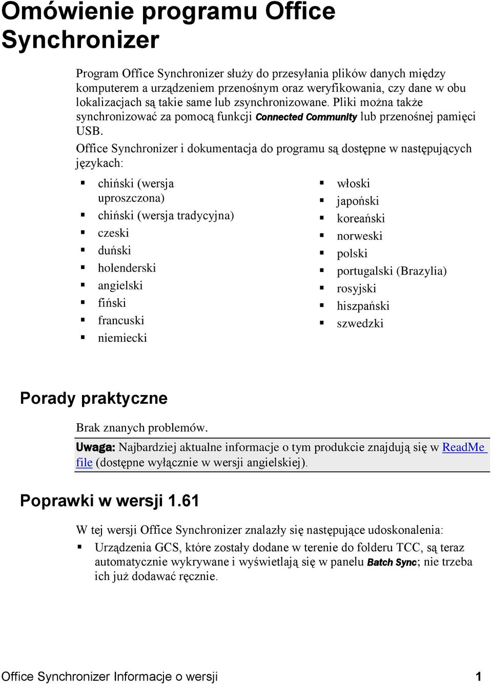 Office Synchronizer i dokumentacja do programu są dostępne w następujących językach: chiński (wersja uproszczona) chiński (wersja tradycyjna) czeski duński holenderski angielski fiński francuski