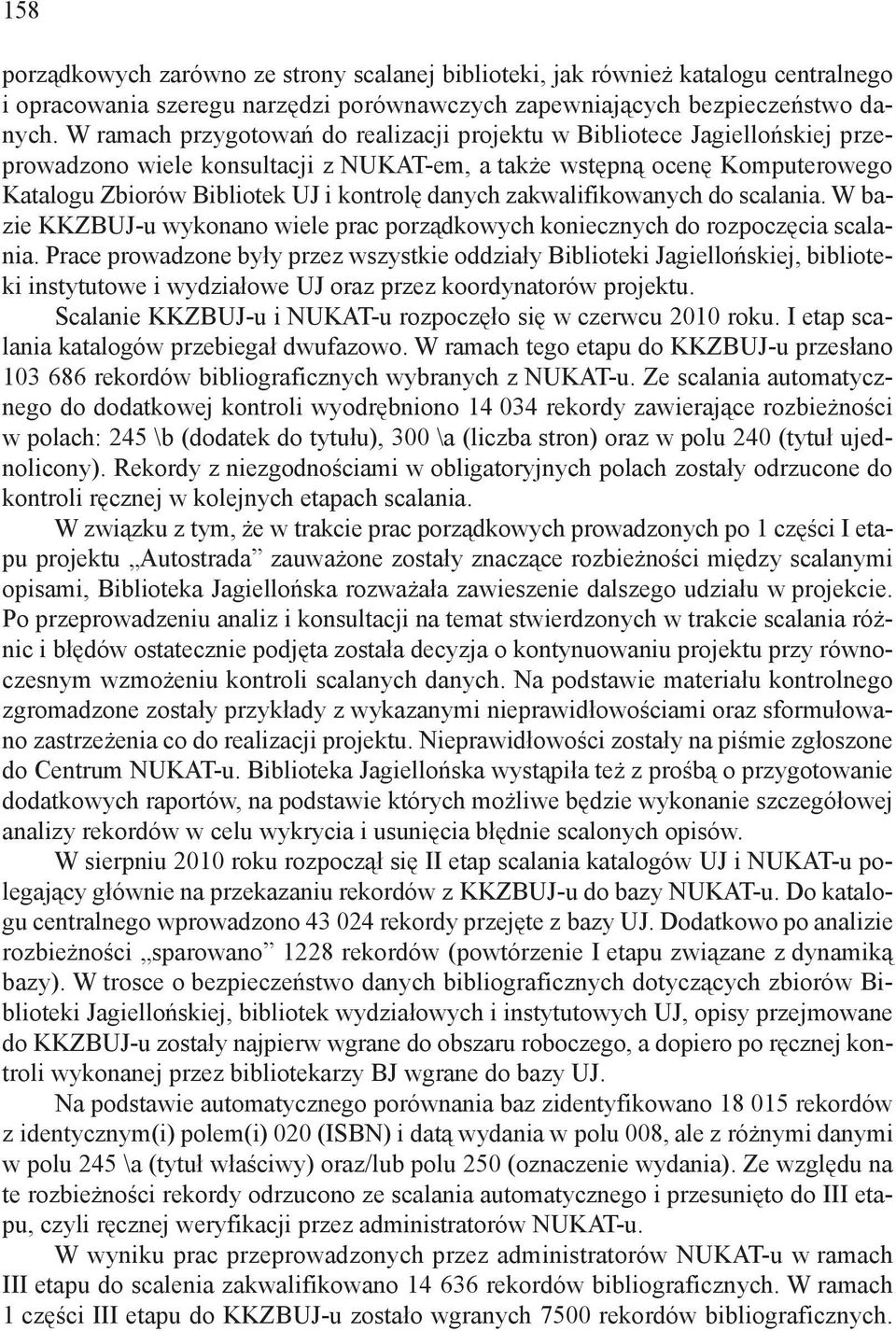 danych zakwalifikowanych do scalania. W bazie KKZBUJ-u wykonano wiele prac porządkowych koniecznych do rozpoczęcia scalania.