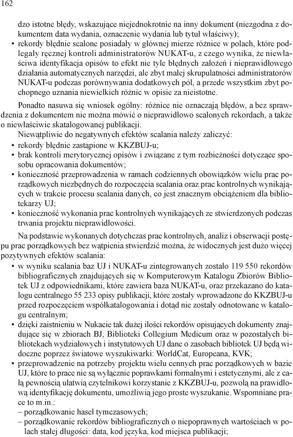 automatycznych narzędzi, ale zbyt małej skrupulatności administratorów NUKAT-u podczas porównywania dodatkowych pól, a przede wszystkim zbyt pochopnego uznania niewielkich różnic w opisie za