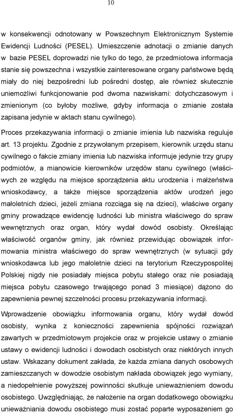 bezpośredni lub pośredni dostęp, ale również skutecznie uniemożliwi funkcjonowanie pod dwoma nazwiskami: dotychczasowym i zmienionym (co byłoby możliwe, gdyby informacja o zmianie została zapisana