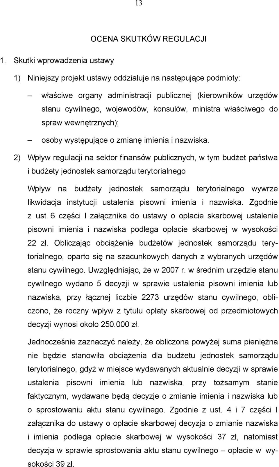 właściwego do spraw wewnętrznych); osoby występujące o zmianę imienia i nazwiska.