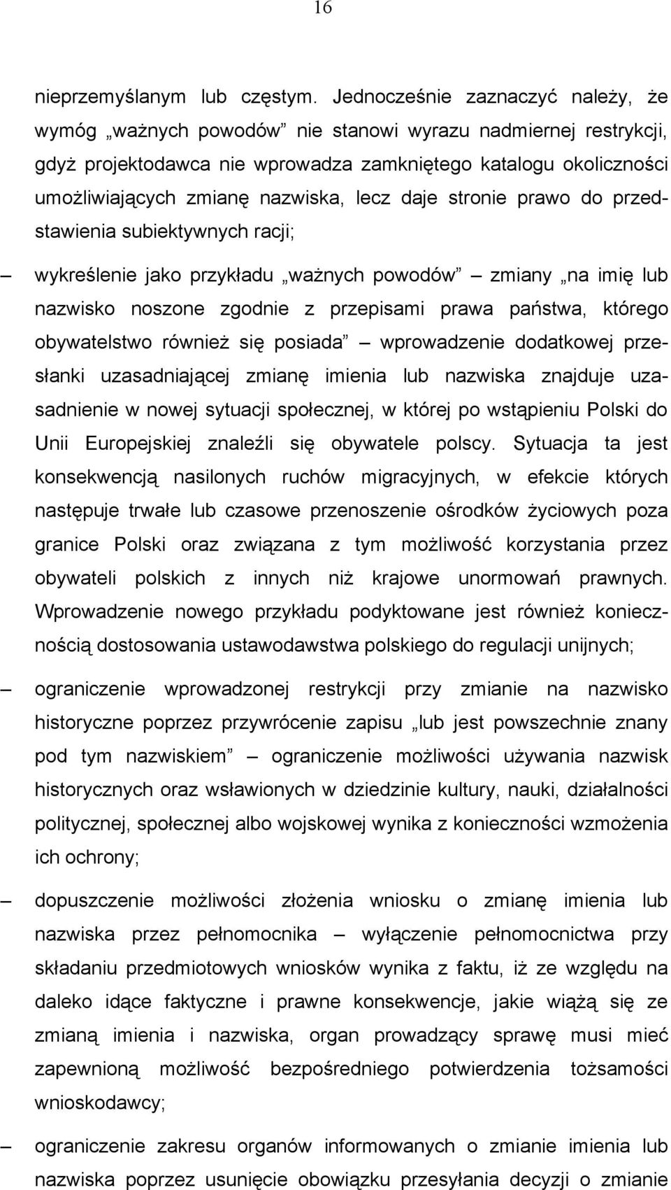 lecz daje stronie prawo do przedstawienia subiektywnych racji; wykreślenie jako przykładu ważnych powodów zmiany na imię lub nazwisko noszone zgodnie z przepisami prawa państwa, którego obywatelstwo