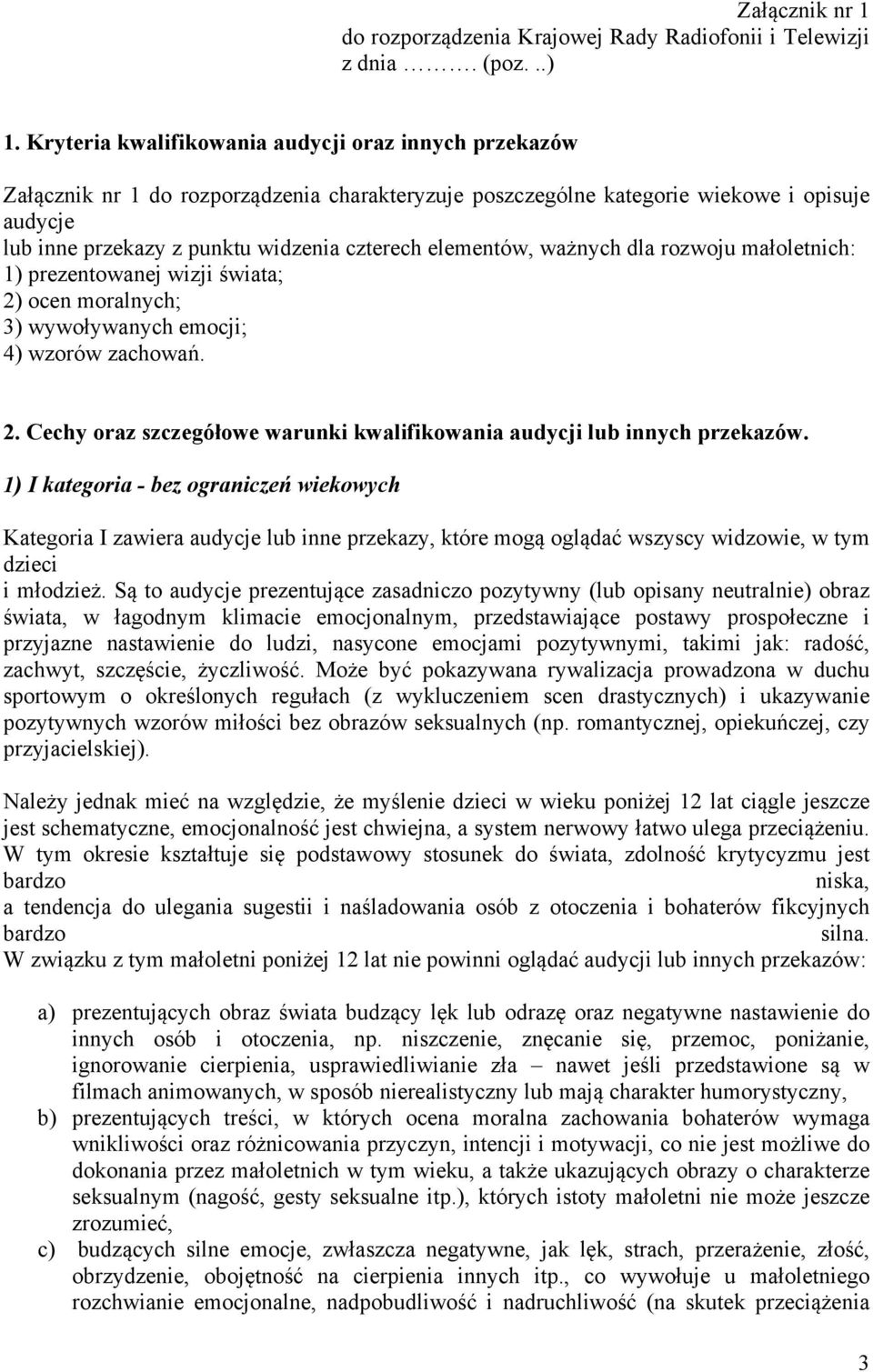 elementów, ważnych dla rozwoju małoletnich: 1) prezentowanej wizji świata; 2) ocen moralnych; 3) wywoływanych emocji; 4) wzorów zachowań. 2. Cechy oraz szczegółowe warunki kwalifikowania audycji lub innych przekazów.