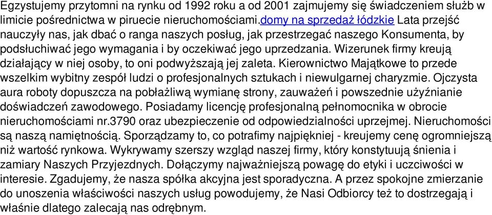 Wizerunek firmy kreują działający w niej osoby, to oni podwyższają jej zaleta. Kierownictwo Majątkowe to przede wszelkim wybitny zespół ludzi o profesjonalnych sztukach i niewulgarnej charyzmie.