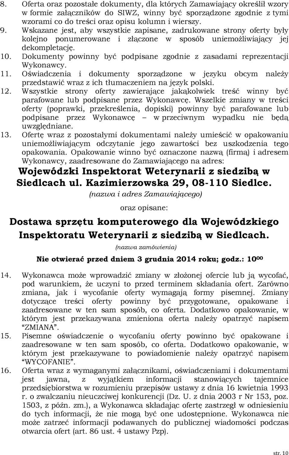 Dokumenty powinny być podpisane zgodnie z zasadami reprezentacji Wykonawcy. 11. Oświadczenia i dokumenty sporządzone w języku obcym należy przedstawić wraz z ich tłumaczeniem na język polski. 12.