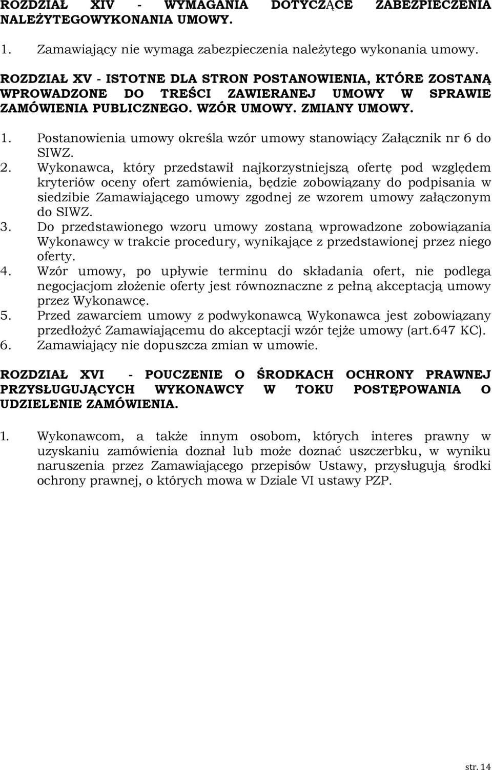 Postanowienia umowy określa wzór umowy stanowiący Załącznik nr 6 do SIWZ. 2.