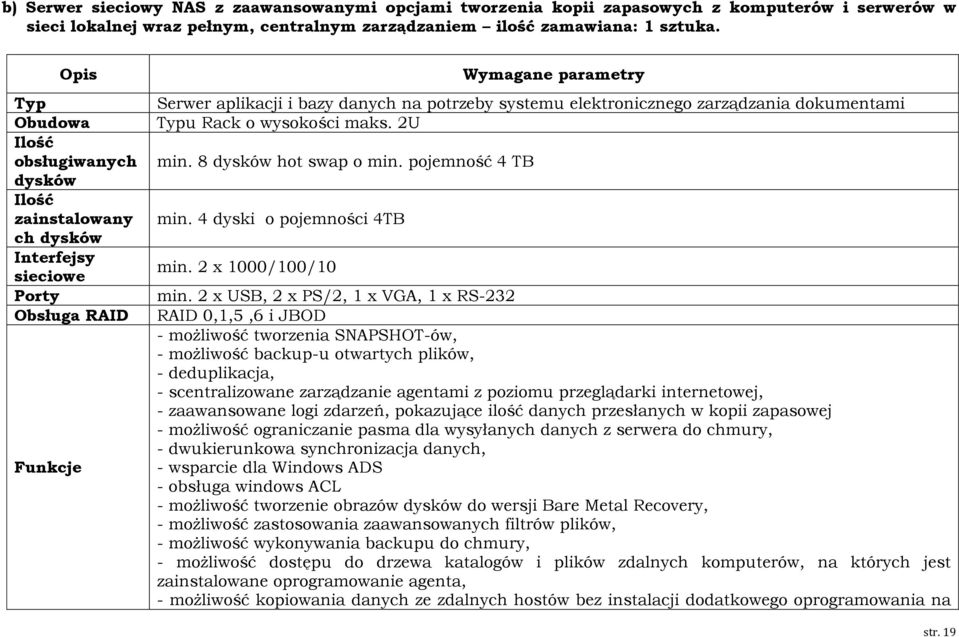 elektronicznego zarządzania dokumentami Typu Rack o wysokości maks. 2U min. 8 dysków hot swap o min. pojemność 4 TB min. 4 dyski o pojemności 4TB min. 2 x 1000/100/10 min.