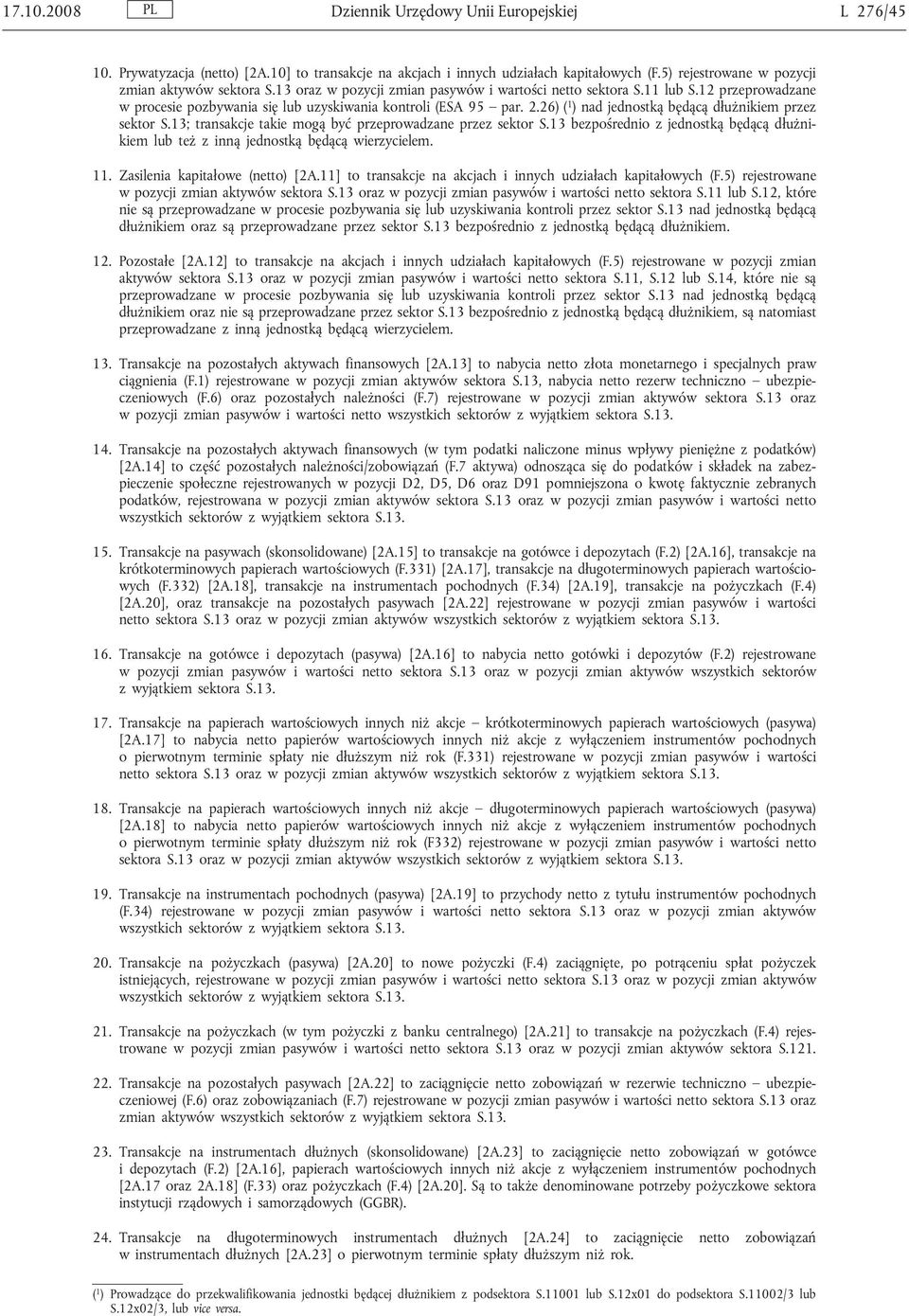 26) ( 1 ) nad jednostką będącą dłużnikiem przez sektor S.13; transakcje takie mogą być przeprowadzane przez sektor S.