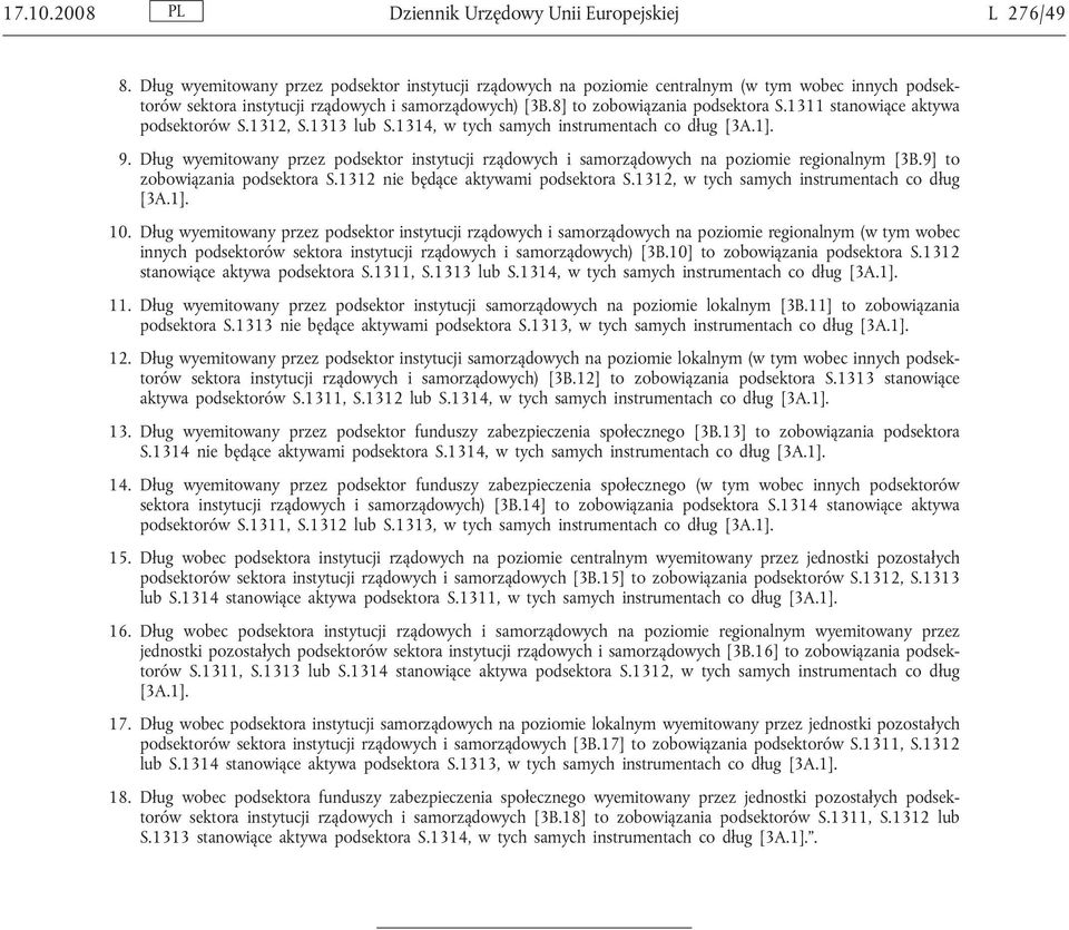 1311 stanowiące aktywa podsektorów S.1312, S.1313 lub S.1314, w tych samych instrumentach co dług [3A.1]. 9.