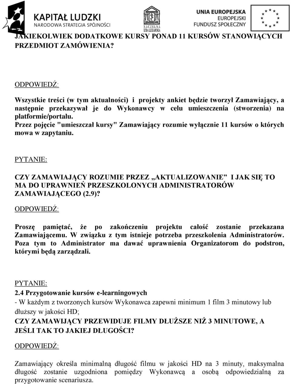 Przez pojęcie "umieszczał kursy" Zamawiający rozumie wyłącznie 11 kursów o których mowa w zapytaniu.