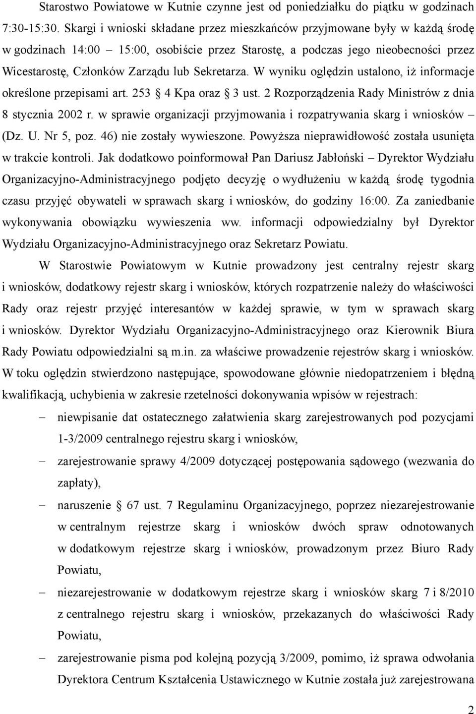 Sekretarza. W wyniku oględzin ustalono, iż informacje określone przepisami art. 253 4 Kpa oraz 3 ust. 2 Rozporządzenia Rady Ministrów z dnia 8 stycznia 2002 r.