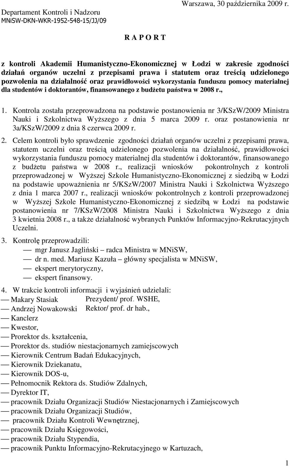 prawidłowości wykorzystania funduszu pomocy materialnej dla studentów i doktorantów, finansowanego z budŝetu państwa w 2008 r., 1.