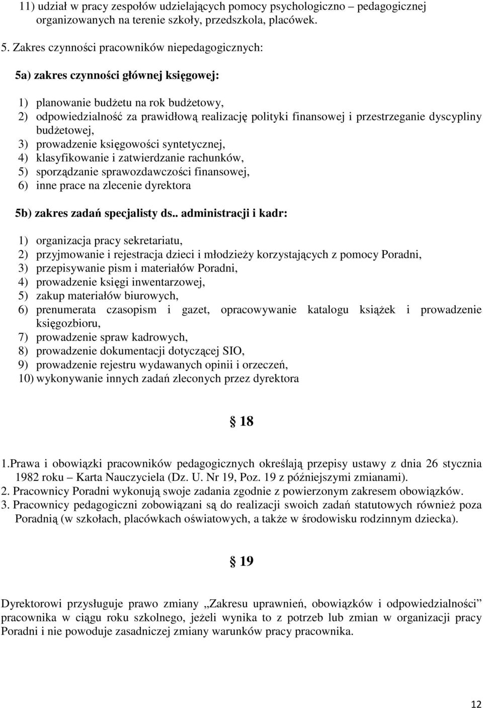 przestrzeganie dyscypliny budżetowej, 3) prowadzenie księgowości syntetycznej, 4) klasyfikowanie i zatwierdzanie rachunków, 5) sporządzanie sprawozdawczości finansowej, 6) inne prace na zlecenie