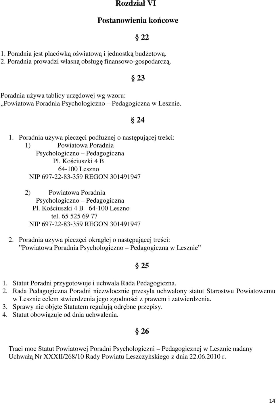 Poradnia używa pieczęci podłużnej o następującej treści: 1) Powiatowa Poradnia Psychologiczno Pedagogiczna Pl.