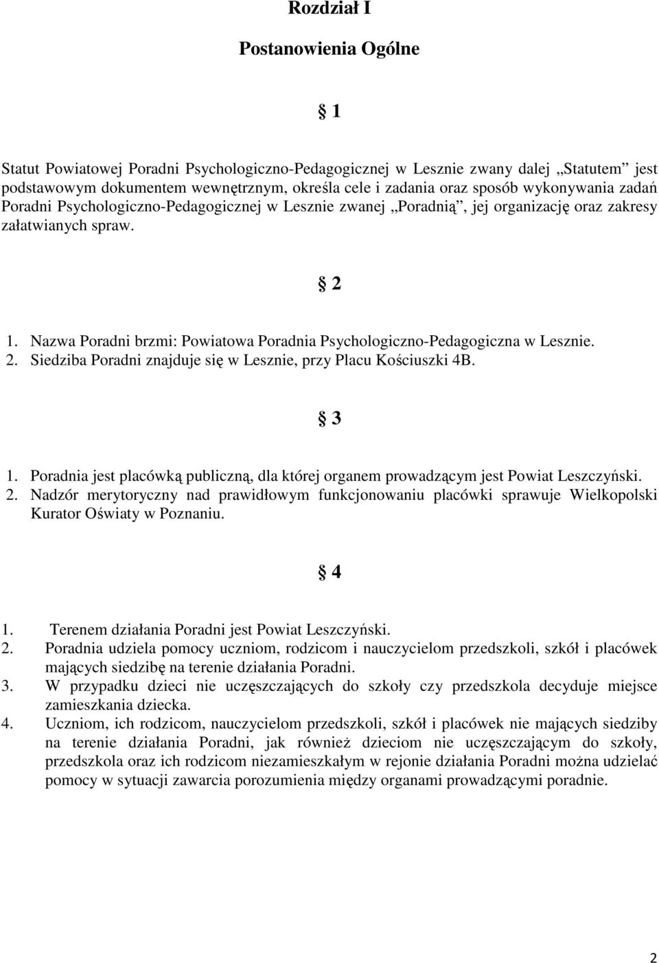 Nazwa Poradni brzmi: Powiatowa Poradnia Psychologiczno-Pedagogiczna w Lesznie. 2. Siedziba Poradni znajduje się w Lesznie, przy Placu Kościuszki 4B. 3 1.