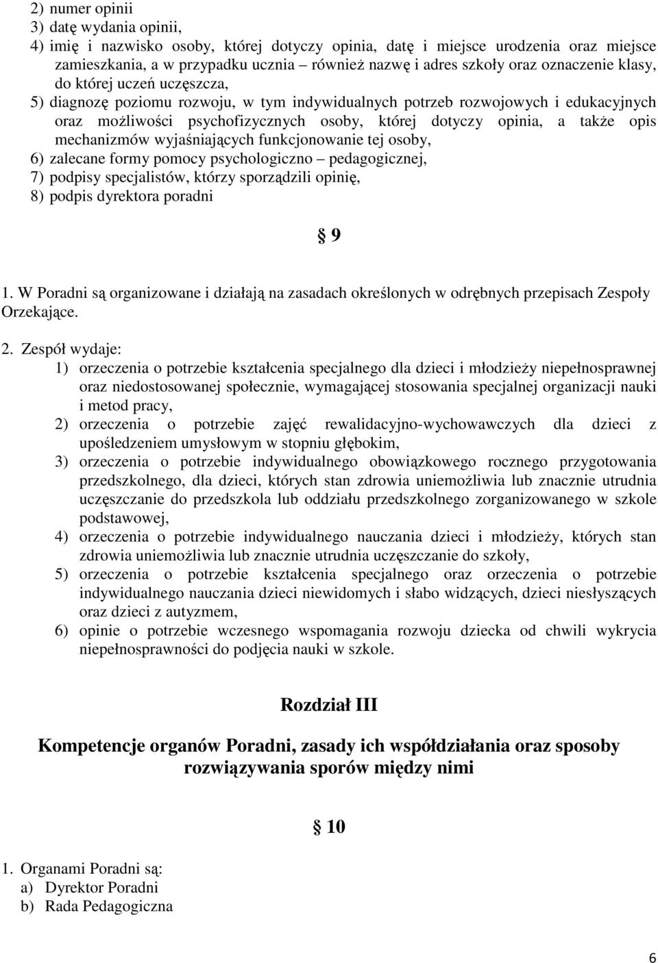 także opis mechanizmów wyjaśniających funkcjonowanie tej osoby, 6) zalecane formy pomocy psychologiczno pedagogicznej, 7) podpisy specjalistów, którzy sporządzili opinię, 8) podpis dyrektora poradni