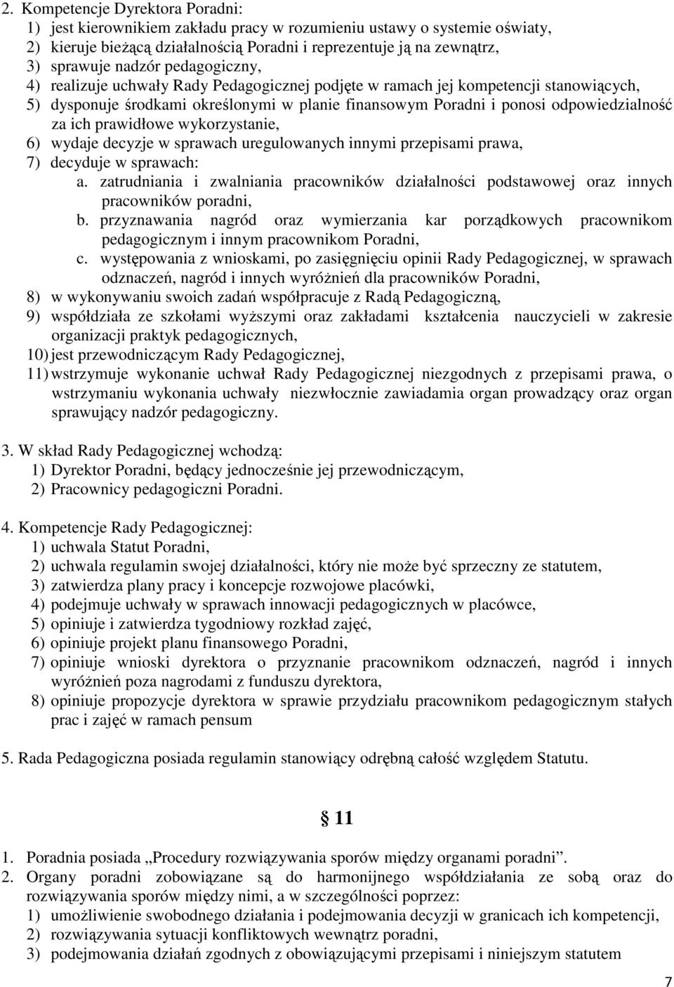 prawidłowe wykorzystanie, 6) wydaje decyzje w sprawach uregulowanych innymi przepisami prawa, 7) decyduje w sprawach: a.