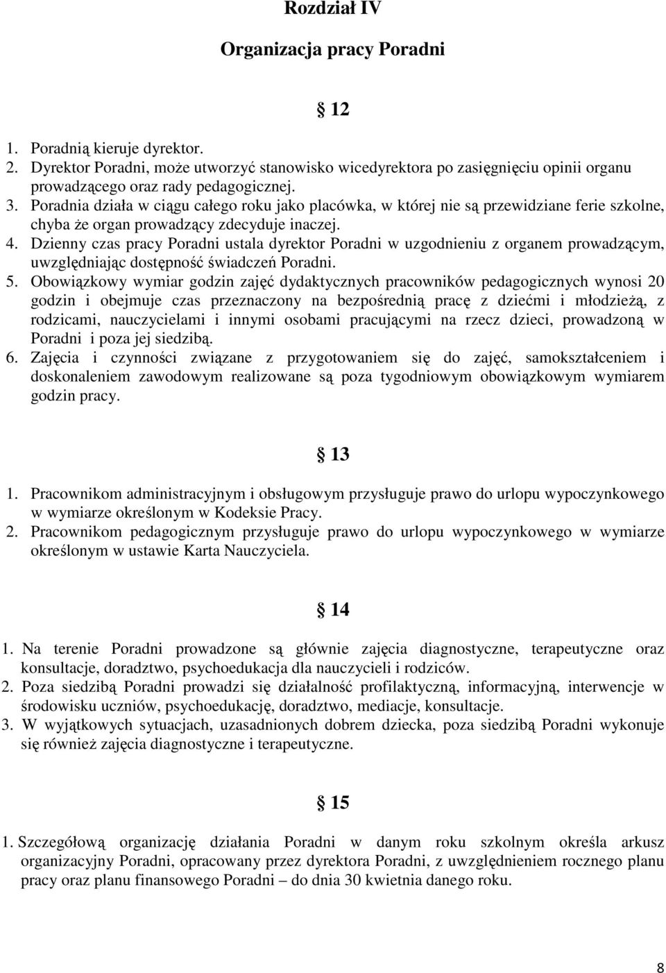 Dzienny czas pracy Poradni ustala dyrektor Poradni w uzgodnieniu z organem prowadzącym, uwzględniając dostępność świadczeń Poradni. 5.