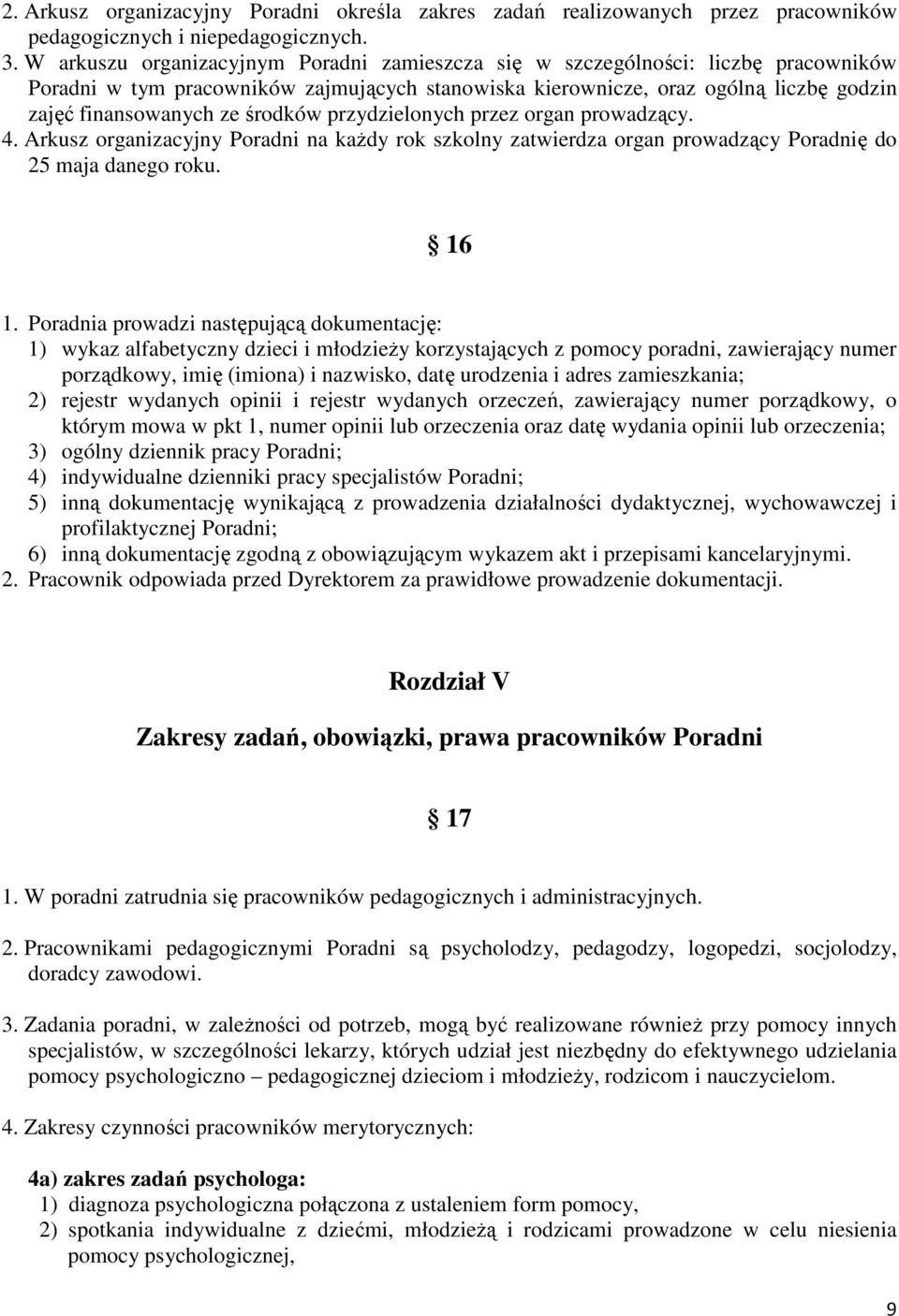 środków przydzielonych przez organ prowadzący. 4. Arkusz organizacyjny Poradni na każdy rok szkolny zatwierdza organ prowadzący Poradnię do 25 maja danego roku. 16 1.