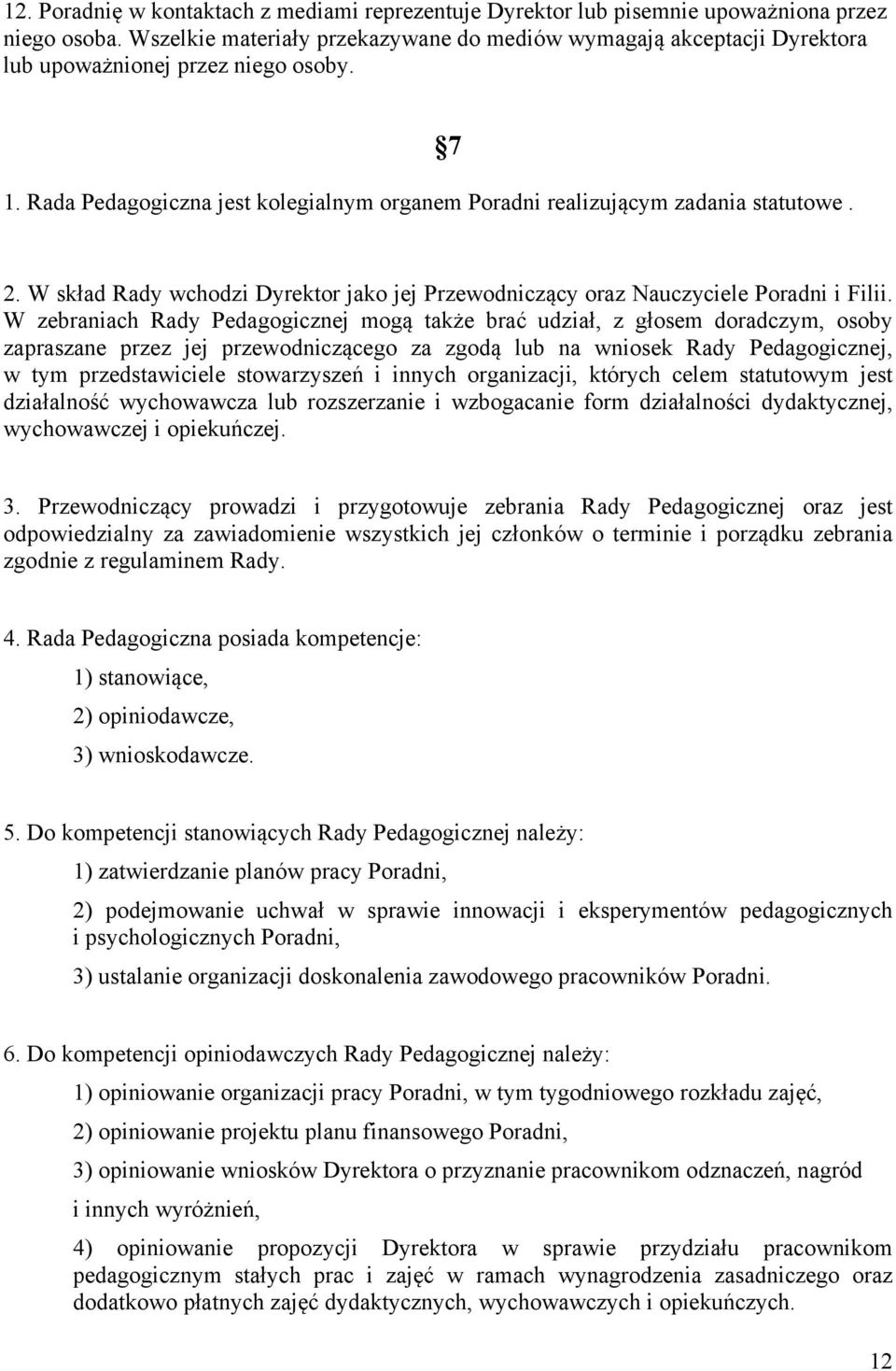 W skład Rady wchodzi Dyrektor jako jej Przewodniczący oraz Nauczyciele Poradni i Filii.