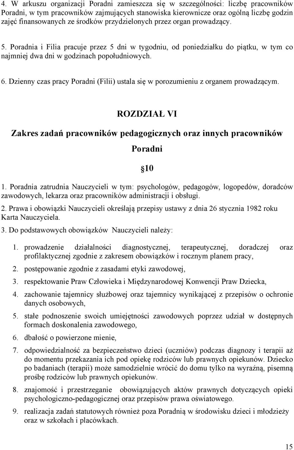 Dzienny czas pracy Poradni (Filii) ustala się w porozumieniu z organem prowadzącym. ROZDZIAŁ VI Zakres zadań pracowników pedagogicznych oraz innych pracowników Poradni 10 1.