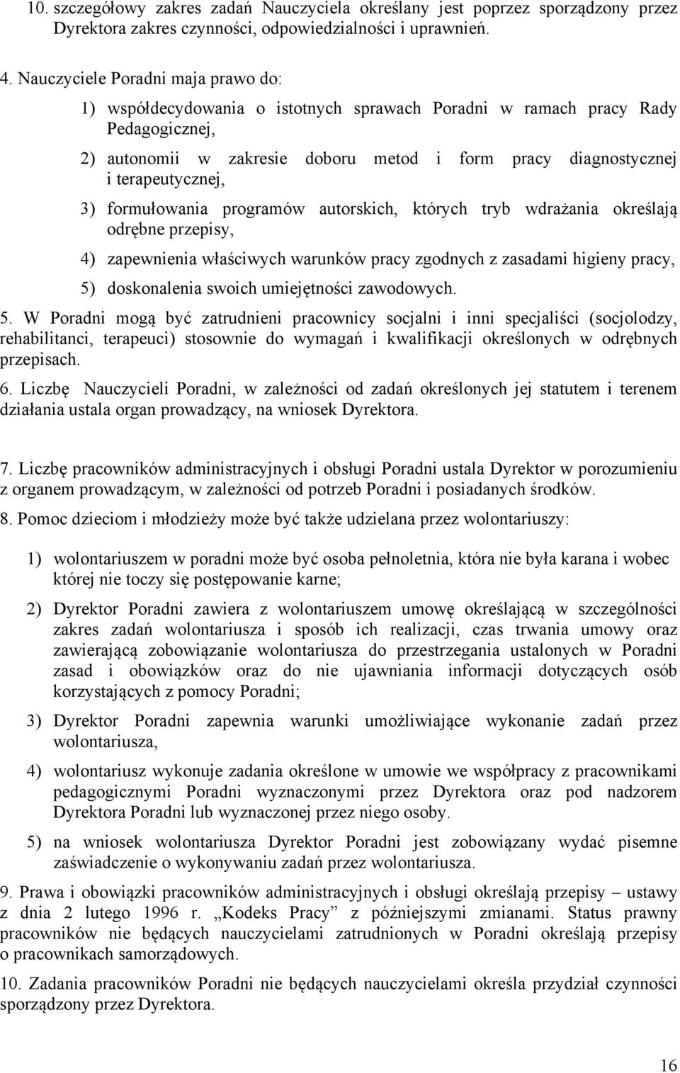 terapeutycznej, 3) formułowania programów autorskich, których tryb wdrażania określają odrębne przepisy, 4) zapewnienia właściwych warunków pracy zgodnych z zasadami higieny pracy, 5) doskonalenia