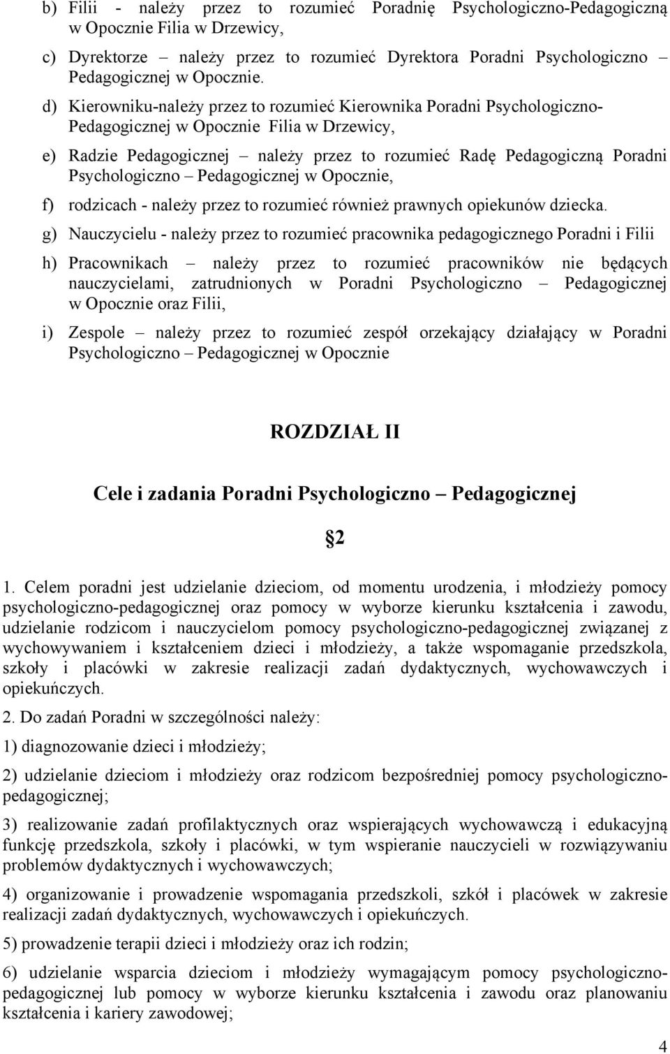 Psychologiczno Pedagogicznej w Opocznie, f) rodzicach - należy przez to rozumieć również prawnych opiekunów dziecka.